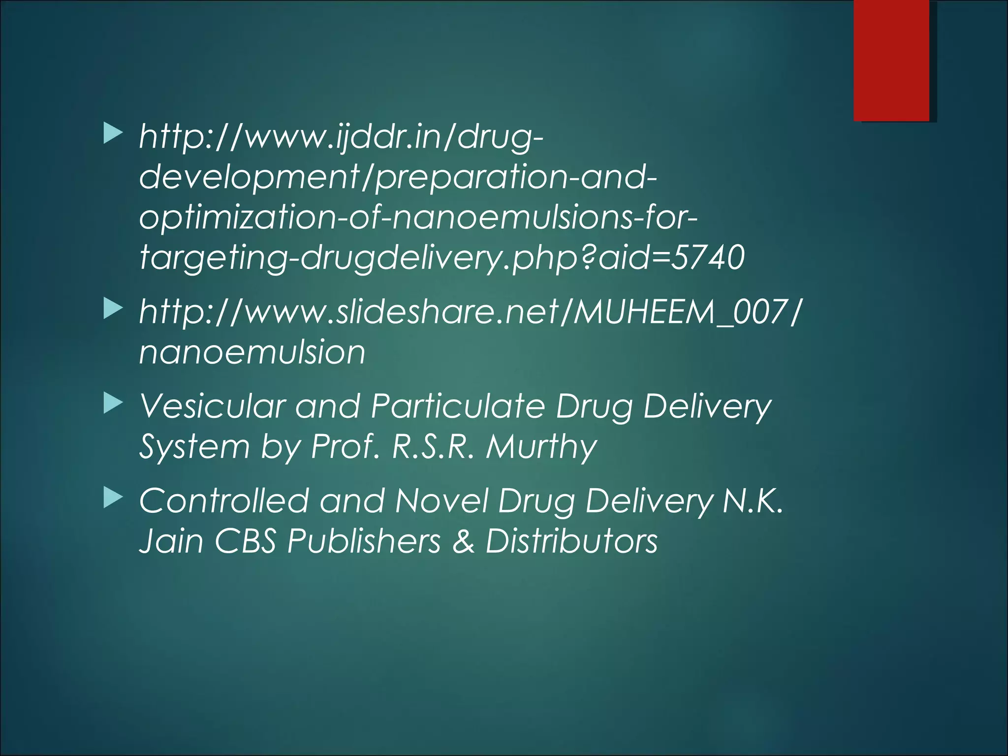  http://www.ijddr.in/drug-
development/preparation-and-
optimization-of-nanoemulsions-for-
targeting-drugdelivery.php?aid=5740
 http://www.slideshare.net/MUHEEM_007/
nanoemulsion
 Vesicular and Particulate Drug Delivery
System by Prof. R.S.R. Murthy
 Controlled and Novel Drug Delivery N.K.
Jain CBS Publishers & Distributors
53
 