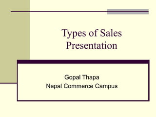 Types of Sales
Presentation
Gopal Thapa
Nepal Commerce Campus
 