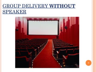 GROUP DELIVERY WITHOUT
SPEAKER

7

 