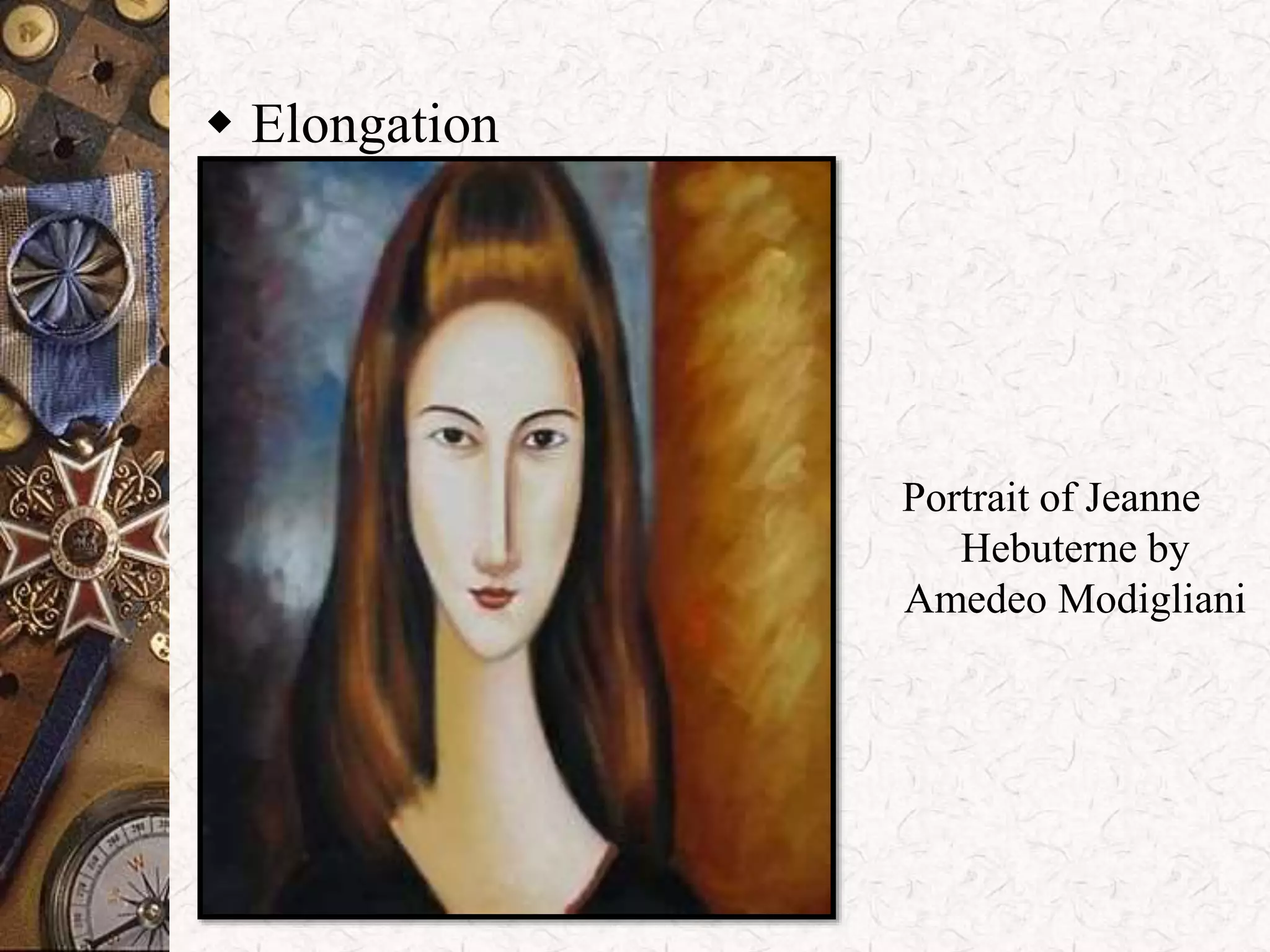  Elongation 
Portrait of Jeanne 
Hebuterne by 
Amedeo Modigliani 
 