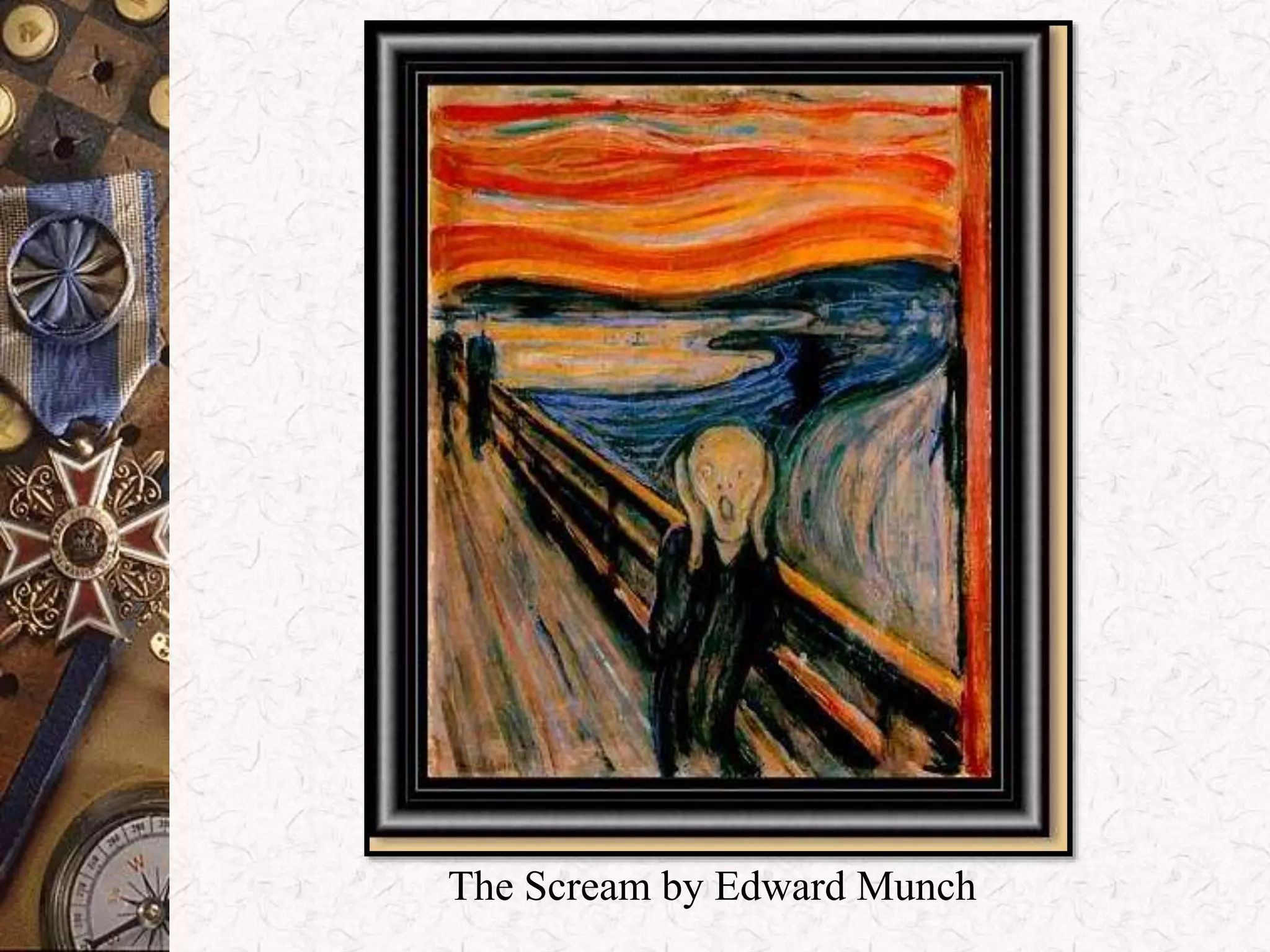 The Scream by Edward Munch 
 