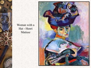 Woman with a 
Hat - Henri 
Matisse 
 