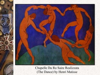 Chapelle Du Ro Saire Realizzata 
(The Dance) by Henri Matisse 
 