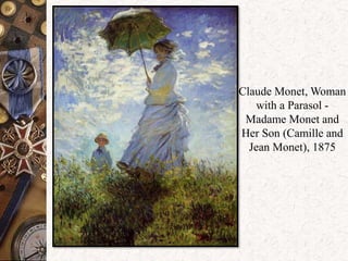 Claude Monet, Woman 
with a Parasol - 
Madame Monet and 
Her Son (Camille and 
Jean Monet), 1875 
 