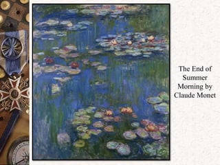 The End of 
Summer 
Morning by 
Claude Monet 
 