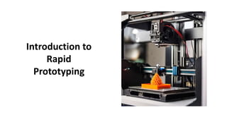 Introduction to
Rapid
Prototyping
 