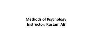 Methods of Psychology
Instructor: Rustam Ali
 
