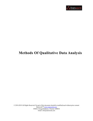 © 2018-2019 All Rights Reserved, No part of this document should be modified/used without prior consent
Statswork™-www.statswork.com
INDIA: Nungambakkam, Chennai–600034
Email: info@statswork.com
Methods Of Qualitative Data Analysis
 