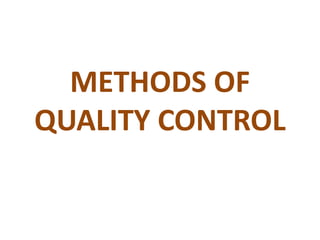 METHODS OF
QUALITY CONTROL
 
