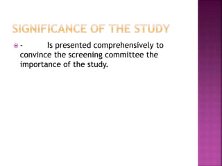  - Is presented comprehensively to 
convince the screening committee the 
importance of the study. 
 