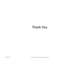 Thank You.
08/06/18 Prof. Guillermo B. Bonghanoy
 