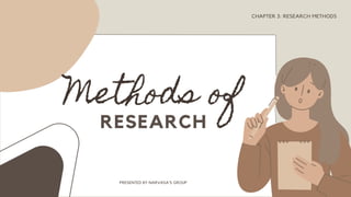 Methods of
RESEARCH
CHAPTER 3: RESEARCH METHODS
PRESENTED BY NARVASA'S GROUP
 