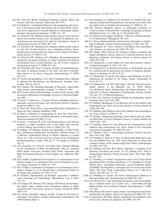 [61] R.C. Eidt, W.I. Woods, Abandoned Settlement Analysis: Theory and
Practice, Field Test Associates, Shorewood, WI, 1974.
[62] R. Engelmark, J. Linderholm, Prehistoric land management and cultiva-
tion: a soil chemical study, Proceedings from the Sixth Nordic Confer-
ence on the Application of Scientific Methods in Archaeology, Esbjerg,
Denmark, Arkaeologiske Rapporter 1 (1996) 315e322.
[63] J.A. Entwistle, P.W. Abrahams, Multi-element analysis of soils and sed-
iments from Scottish historical sites: the potential of inductively cou-
pled plasma-mass spectrometry for rapid site investigation, Journal of
Archaeological Science 24 (1997) 407e416.
[64] J.A. Entwistle, P.W. Abrahams, R.A. Dodgshon, Multi-element analysis
of soils from Scottish historical sites: interpreting land-use history
through physical and geochemical analysis of soil, Journal of Archaeo-
logical Science 25 (1998) 53e68.
[65] J.A. Entwistle, P.W. Abrahams, R.A. Dodgshon, The geoarchaeological
significance and spatial variability of a range of physical and chemical
soil properties from a former habitation site, Isle of Skye, Journal of
Archaeological Science 27 (2000) 287e303.
[66] F.G. Fernández, R.E. Terry, T. Inomata, M. Eberl, An ethnoarchaeolog-
ical study of chemical residues in the floors and soils of Q’eqchi’
Maya houses at Las Pozas, Guatemala, Geoarchaeology 17 (2002)
487e519.
[67] J.C. Forster, Soil phosphorus, in: K. Alef, P. Nannipieri (Eds.), Methods
in Applied Soil Microbiology and Biochemistry, Academic Press,
London, 1995, pp. 88e93.
[68] W.G. Gartner, Late Woodland landscapes of Wisconsin: ridged fields,
effigy mounds, and territoriality, Antiquity 73 (1999) 671e683.
[69] W.G. Gartner, Raised field landscapes of native North America, PhD
dissertation, Department of Geography, University of Wisconsin-Madi-
son, 2003.
[70] R. Geisler, T. Andersson, L. Lovgrën, P. Persson, Phosphate sorption in
aluminum- and iron-rich humus soils, Soil Science Society of America
Journal 69 (2005) 77e86.
[71] B. Glaser, W.I. Woods (Eds.), Amazonian Dark Earths: Explorations in
Space and Time, Springer, Heidelberg, 2004.
[72] B. Glaser, L. Haumaier, G. Guggenberger, W. Zech, The ‘‘Terra Preta’’
phenomenon: a model for sustainable agriculture in the humid tropics,
Naturwissenschaften 88 (2001) 37e41.
[73] B. Glaser, J. Lehmann, W. Zech, Ameliorating physical and chemical
properties of highly weathered soils in the tropics with charcoal:
a review, Biology and Fertility of Soils 35 (2002) 219e230.
[74] P. Goldberg, V.T. Holliday, Geology and stratigraphy, in: M.B. Collins
(Ed.), Introduction, Background, and Synthesis, Wilson-Leonard: An
11,000-year Archeological Record of HuntereGatherers in Central
Texas, vol. I, The University of Texas at Austin, Texas Archeological
Research Laboratory, Austin, 1998, pp. 77e121 (Studies in Archaeol-
ogy 31).
[75] A.E. Greenberg, L.S. Clesceri, A.D. Eaton (Eds.), Standard Methods
for the Examination of Water and Wastewater, 18th ed., American
Public Health Association, American Water Works Association, and
Water Environment Federation, Victor Graphics, Inc., Baltimore, MD,
1992.
[76] M.A. Griffith, A pedological investigation of an archaeological site in
Ontario, Canada, I: an examination of the soils in and adjacent to a for-
mer village, Geoderma 24 (1980) 327e336.
[77] M.A. Griffith, A pedological investigation of an archaeological site in
Ontario, Canada, II: use of chemical data to discriminate features of
the Benson site, Geoderma 25 (1981) 27e34.
[78] H. Gundlach, Tüpfelmethode auf Phosphat, angewandt in prähistor-
ischer Forschung (als Feldmethode), Mikrochimica Acta 5 (1961)
735e737.
[79] C.N. Guppy, N.W. Menzies, F.P.C. Blamey, P.W. Moody, Do decompos-
ing organic matter residues reduce phosphorus sorption in highly
weathered soils? Soil Science Society of America Journal 69 (2005)
1405e1411.
[80] D.A. Gurney, Phosphate Analysis of Soils: A Guide for the Field Ar-
chaeologist, The Institute of Field Archaeologists, Birmingham, UK,
1985 (Technical Paper 3).
[81] E.B. Guttmann, I.A. Simpson, D.A. Davidson, S.J. Dockrill, The man-
agement of arable land from prehistory to the present: case studies from
the northern Isles of Scotland, Geoarchaeology 21 (2006) 61e92.
[82] F.W. Hamond, Phosphate analysis of archaeology sediments, in:
T. Reeves-Smyth, F. Hamond (Eds.), Landscape Archaeology in Ireland,
BAR British Series 116, 1983, pp. 47e80 (Oxford, UK).
[83] A.F. Harrison, Soil Organic Phosphorus: A Review of World Literature,
C A B International, Wallingford, UK, 1987.
[84] F.A. Hassan, Rapid quantitative determination of phosphate in archaeo-
logical sediments, Journal of Field Archaeology 8 (1981) 384e387.
[85] P.M. Haygarth, S.C. Jarvis, Transfer of phosphorus from agricultural
soils, Advances in Agronomy 66 (1999) 195e249.
[86] M.J. Hedley, J.W.B. Stewart, B.S. Chauhan, Changes in inorganic and
organic phosphorus fractions induced by cultivation practices and by
laboratory incubations, Soil Science Society of America Journal 46
(1982) 970e976.
[87] C.E. Heidenreich, A relict Indian corn field near Creemore, Ontario,
Canadian Geographer 18 (1974) 379e394.
[88] C.E. Heidenreich, V.A. Konrad, Soil analysis at the Robitaille site, part
II: a method useful in determining the location of longhouse patterns,
Ontario Archaeology 20 (1973) 33e62.
[89] C.E. Heidenreich, S. Navratil, Soil analysis at the Robitaille site, part I:
determining the perimeter of the village, Ontario Archaeology 20
(1973) 25e32.
[90] C.E. Heidenreich, A.R. Hill, D.M. Lapp, S. Navratil, Soil and environ-
mental analysis at the Robitaille site, in: W.M. Hurley,
C.E. Heidenreich (Eds.), Palaeoecology and Ontario Prehistory e II,
University of Toronto, Department of Anthropology, Toronto, Canada,
1971, pp. 179e237 (Research Report 2).
[91] N. Herz, E.G. Garrison, Geological Methods for Archaeology, Oxford
University Press, New York, 1998.
[92] V.T. Holliday, Morphology of late Holocene soils at the Lubbock Lake
archaeological site, Texas, Soil Science Society of America Journal 49
(1985) 938e946.
[93] V.T. Holliday, Early Holocene soils at the Lubbock Lake archaeological
site, Texas, Catena 12 (1985) 61e78.
[94] V.T. Holliday, Archaeological geology of the Lubbock Lake site, South-
ern High Plains of Texas, Geological Society of America Bulletin 96
(1985) 1483e1492.
[95] V.T. Holliday, Genesis of a late Holocene soil chronosequence at the
Lubbock Lake archaeological site, Texas, Annals of the Association
of American Geographers 78 (1988) 594e610.
[96] V.T. Holliday, Soils in Archaeological Research, Oxford University
Press, New York, 2004.
[97] V.T. Holliday, E. Johnson, H. Haas, R. Stuckenrath, Radiocarbon ages
from the Lubbock Lake site, 1950e1980: framework for cultural and
ecological change on the southern High Plains, Plains Anthropologist
28 (1983) 165e182.
[98] V.T. Holliday, J.K. Stein, W.G. Gartner, Appendix 3: variability of soil
laboratory procedures and results, in: V.T. Holliday (Ed.), Soils in
Archaeological Research, Oxford University Press, New York, 2004,
pp. 363e374.
[99] J.A. Homburg, J.A. Sandor, An agronomic study of two Classic Period
agricultural fields in the Horseshoe Basin, in: J.A. Homburg, R. Ciolek-
Torrello (Eds.), Agricultural, Subsistence, and Environmental Studies
(CD-ROM), Vanishing River: Landscapes and Lives of the Lower Verde
Valley: The Lower Verde Archaeological Project, vol. 2, SRI Press,
Tucson, AZ, 1997, pp. 127e147.
[100] J.A. Homburg, J.A. Sandor, J.B. Norton, Anthropogenic influences on
Zuni agricultural soils, Geoarchaeology 20 (2005) 661e693.
[101] L.K. Homsey, R.C. Capo, Integrating geochemistry and micromorphol-
ogy to interpret feature use at Dust Cave, a Paleo-Indian through
middle-Archaic site in northwest Alabama, Geoarchaeology 21 (2006)
237e269.
[102] P.M. Huang, Soil mineraleorganic matteremicroorganism interactions:
fundamentals and impacts, Advances in Agronomy 82 (2004) 391e472.
[103] F. Iyamuremye, R.P. Dick, Organic amendments and phosphorus sorp-
tion by soils, Advances in Agronomy 56 (1996) 139e185.
329
V.T. Holliday, W.G. Gartner / Journal of Archaeological Science 34 (2007) 301e333
 