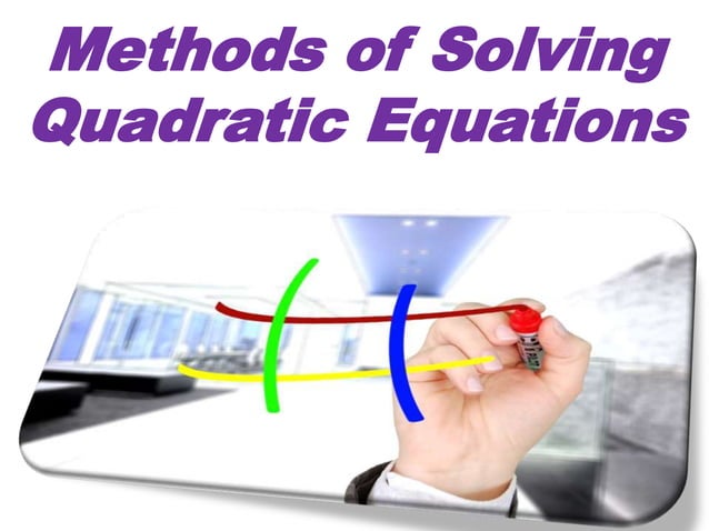 Methods of Solving Quadratic Equations | PPT