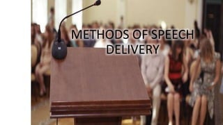 METHODS OF SPEECH
DELIVERY
 