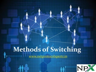 Methods of Switching
www.netprotocolxpertr.in
 