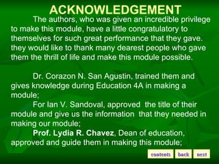 ACKNOWLEDGEMENT The authors, who was given an incredible privilege to make this module, have a little congratulatory to th...