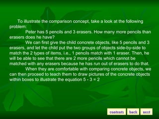 To illustrate the comparison concept, take a look at the following problem: Peter has 5 pencils and 3 erasers. How many mo...