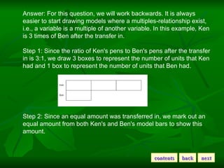 Answer: For this question, we will work backwards. It is always easier to start drawing models where a multiples-relations...