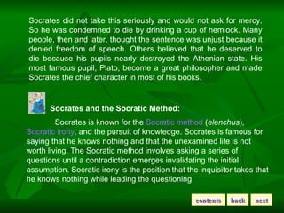 Socrates did not take this seriously and would not ask for mercy. So he was condemned to die by drinking a cup of hemlock....