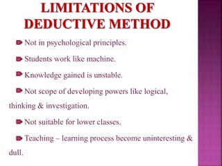 Not in psychological principles.
Students work like machine.
Knowledge gained is unstable.
Not scope of developing powers like logical,
thinking & investigation.
Not suitable for lower classes.
Teaching – learning process become uninteresting &
dull.
 