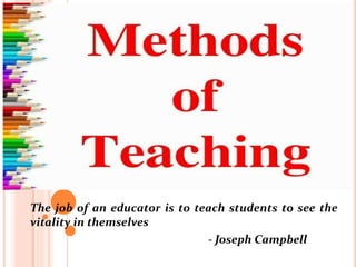 The job of an educator is to teach students to see the
vitality in themselves
- Joseph Campbell
 