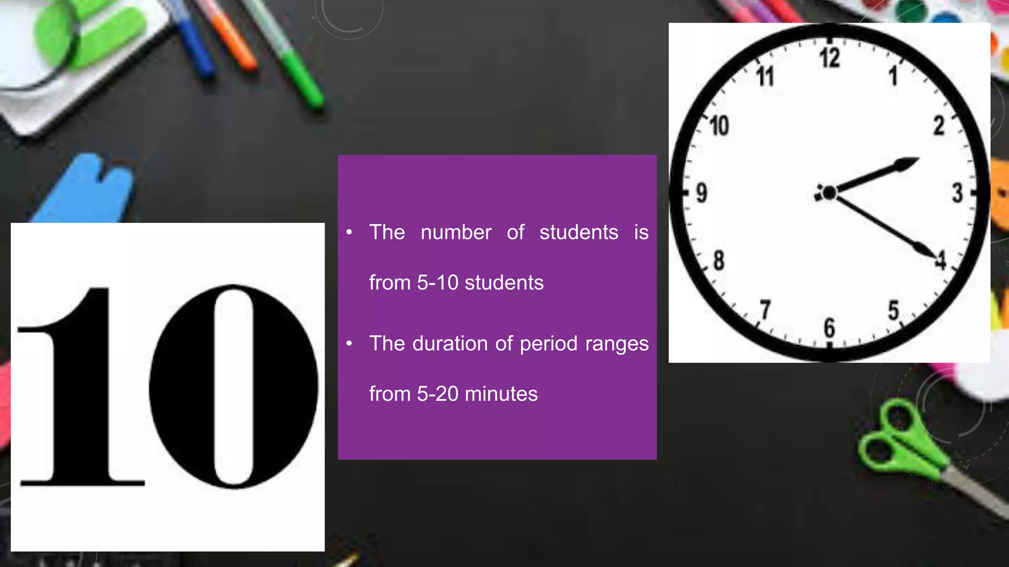 • The number of students is
from 5-10 students
• The duration of period ranges
from 5-20 minutes
 