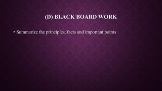 (D) BLACK BOARD WORK
• Summarize the principles, facts and important points
 