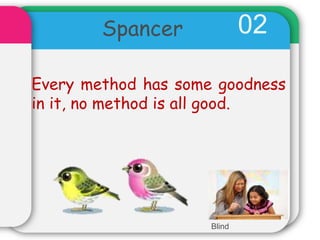 02
Every method has some goodness
in it, no method is all good.
Spancer
Blind
 