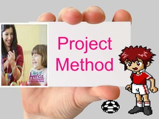Project
Method
 