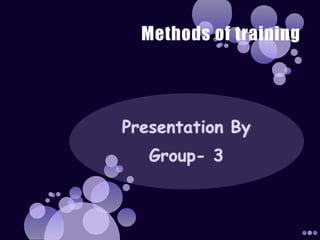 Methods of training  Presentation By Group- 3 