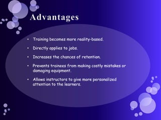 AdvantagesTraining becomes more reality-based.