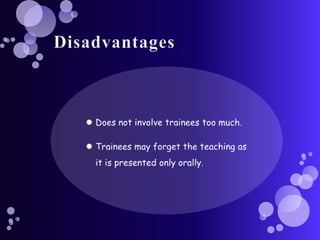 DisadvantagesWork time has to be allotted for it.Interest of the participants is required.