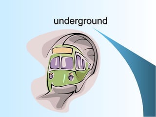 underground
 