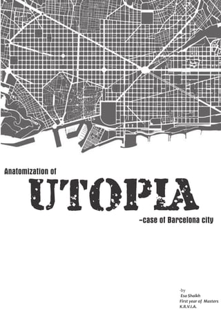 Anatomization of
UTOPIA-case of Barcelona city
-by
Esa Shaikh
First year of Masters
K.R.V.I.A.
 