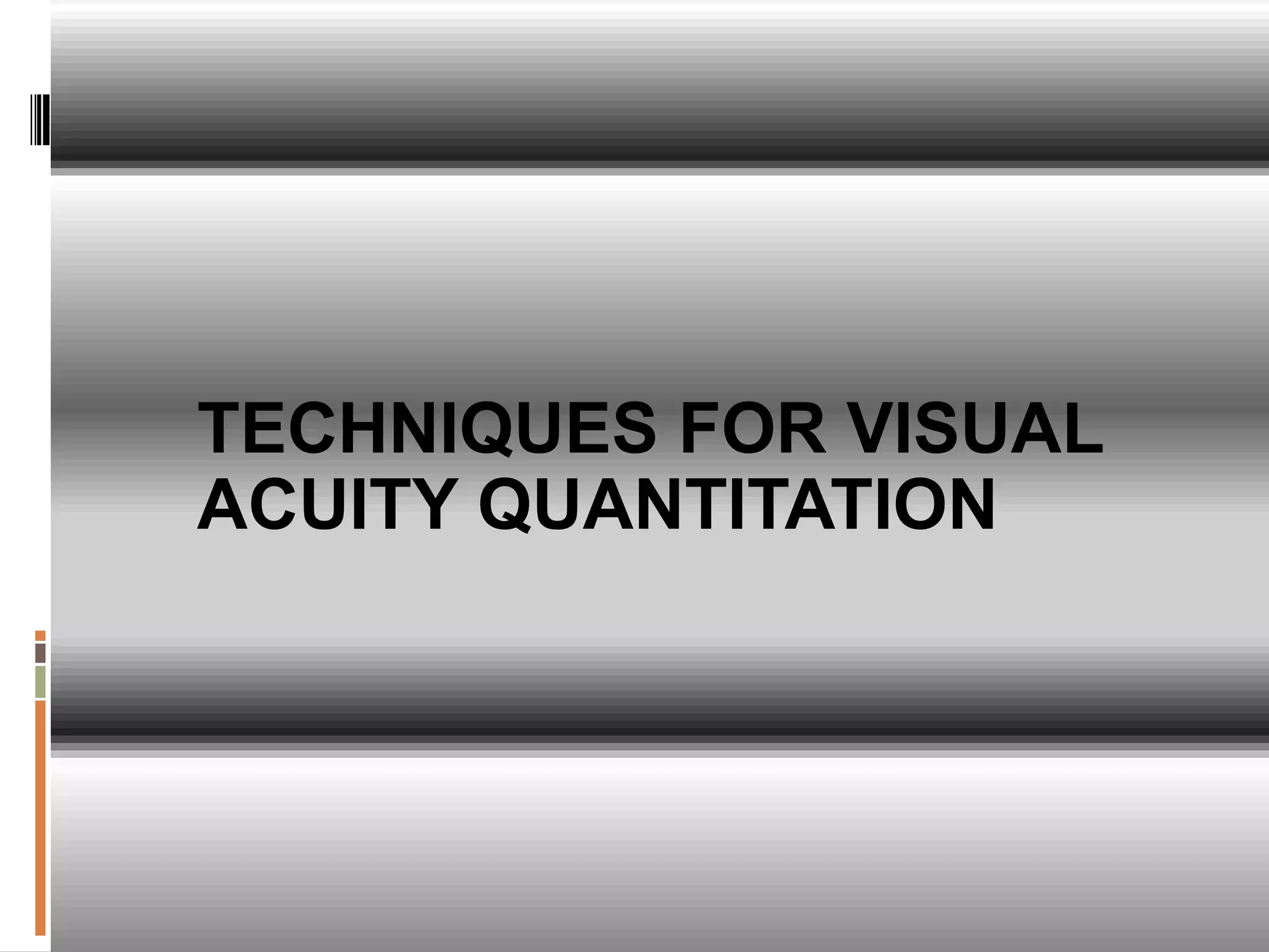 TECHNIQUES FOR VISUAL
ACUITY QUANTITATION
 