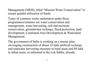 32 
 
Management (NRM), titled “Mission Water Conservation” to
ensure gainful utilization of funds.
Types of common works ...