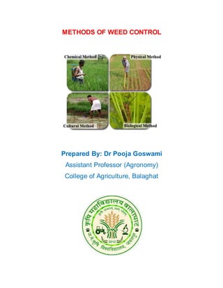 METHODS OF WEED CONTROL
Prepared By: Dr Pooja Goswami
Assistant Professor (Agronomy)
College of Agriculture, Balaghat
 