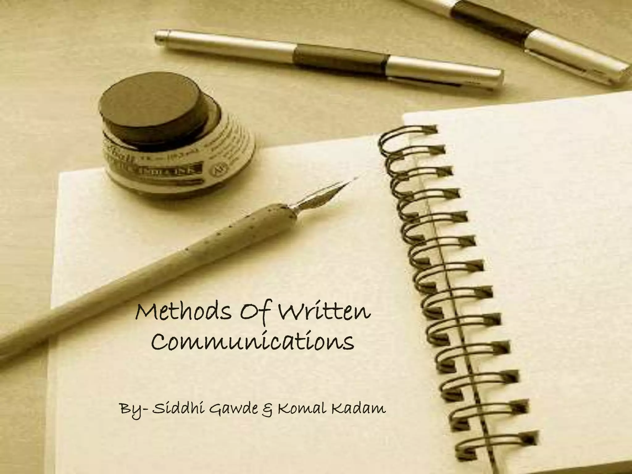Methods Of Written
Communications
By- Siddhi Gawde & Komal Kadam
 