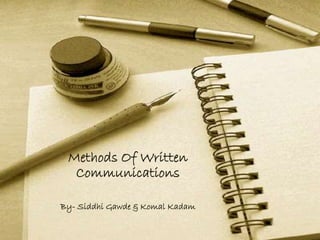 Methods Of Written
Communications
By- Siddhi Gawde & Komal Kadam
 