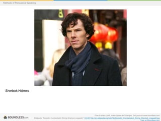 Methods of Persuasive Speaking

Sherlock Holmes

Free to share, print, make copies and changes. Get yours at www.boundless.com
Wikipedia. "Benedict Cumberbatch filming Sherlock cropped2." CC BY http://en.wikipedia.org/wiki/File:Benedict_Cumberbatch_filming_Sherlock_cropped2.jpg
View on Boundless.com

 