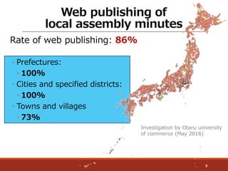 Web publishing of
local assembly minutes
Rate of web publishing: 86%
◦ Prefectures:
◦ 100%
◦ Cities and specified district...