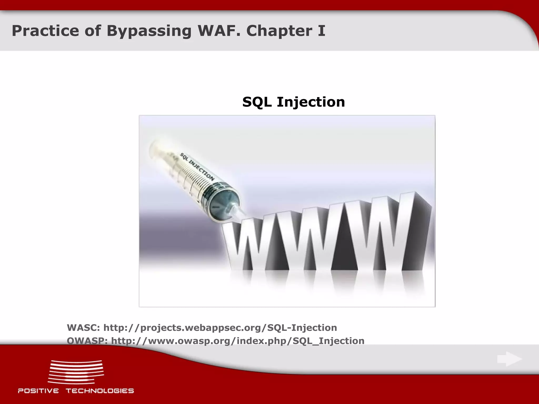 Practice of Bypassing  WAF.  Chapter   I SQL Injection WASC: http://projects.webappsec.org/SQL-Injection OWASP: http://www.owasp.org/index.php/SQL_Injection 