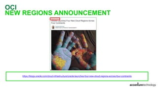 OCI
NEW REGIONS ANNOUNCEMENT
https://blogs.oracle.com/cloud-infrastructure/oracle-launches-four-new-cloud-regions-across-four-continents
 
