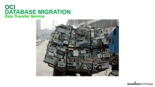 OCI
DATABASE MIGRATION
Data Transfer Service
 