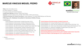 MARCUS VINICIUS MIGUEL PEDRO
• Blog: www.viniciusdba.com.br;
• 22 years working in IT Industry;
• 15+ years working with Oracle Database;
• GUOB Board Member (Brazilian Oracle User Group);
• Speaker in Oracle-related events: GUOB, IFSP, FATEC, OOW Latin America;
• Technical Reviewer for Oracle Press Book: Oracle Database 12c Oracle RMAN Backup and Recovery
• Working as Sr. Database Consultant in Accenture Enkitec Group;
• Certifications:
- Oracle Database 9i Administrator Certified Associate (OCA);
- Oracle Database 9i Administrator Certified Professional (OCP);
- Oracle Database 10g Administrator Certified Professional (OCP);
- Oracle Database 10g: RAC Administrator Certified Expert (OCE RAC 10g);
- Oracle Database 11g Administrator Certified Professional (OCP);
- Oracle Database 11g Certified Implementation Specialist (OCS);
- Oracle Database 11g Grid & RAC Certified Expert (OCE RAC 11g);
- Oracle Database 11g Tuning Certified Expert (OCE Tuning 11g);
- Oracle Database 12c Certified Professional (OCP);
- Oracle Database Cloud Service Operations Certified Associate;
• Awards:
- Oracle ACE Alumni
- Oracle Database Cloud Administrator Certified Professional;
- Oracle Database 12c Tuning Certified Expert (OCE Tuning 12c);
- Oracle Database 12c: RAC and Grid Infrastructure Certified Expert (OCE RAC 12c);
- Oracle Database 12c: Data Guard Administrator Certified Expert (OCE DataGuard 12c);
- Oracle Database 12c: Maximum Availability Certified Expert (OCE MAA 12c);
- Oracle Exadata X5 Administrator Certified Expert;
- Oracle Cloud Infrastructure 2018 Certified Associate;
- Oracle Exadata Machine and Cloud Service 2017 Certified Implementation Specialist;
- Oracle Cloud Platform Data Management 2018 Certified Associate.
 