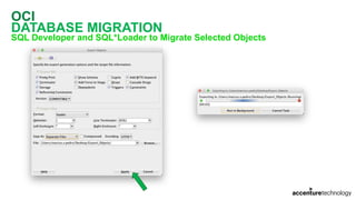 OCI
DATABASE MIGRATION
SQL Developer and SQL*Loader to Migrate Selected Objects
 
