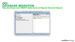 OCI
DATABASE MIGRATION
SQL Developer and INSERT Statements to Migrate Selected Objects
 