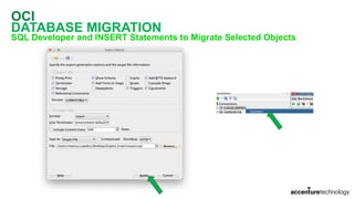 OCI
DATABASE MIGRATION
SQL Developer and INSERT Statements to Migrate Selected Objects
 