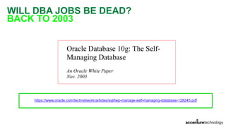WILL DBA JOBS BE DEAD?
BACK TO 2003
https://www.oracle.com/technetwork/articles/sql/twp-manage-self-managing-database-128245.pdf
 